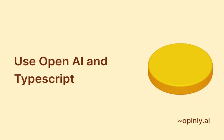 The Best Way to Use Open AI  and Typescript