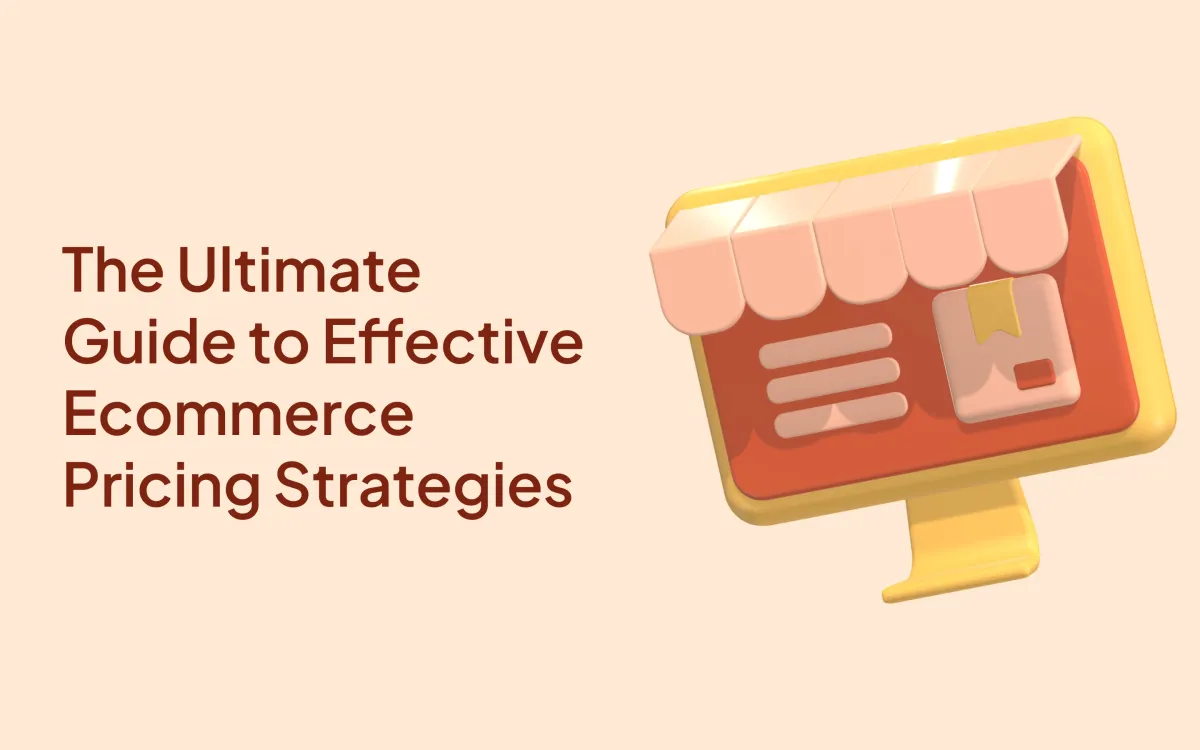 The Ultimate Guide to Effective Ecommerce Pricing Strategies